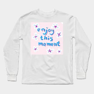 ENJOY THIS MOMENT Long Sleeve T-Shirt